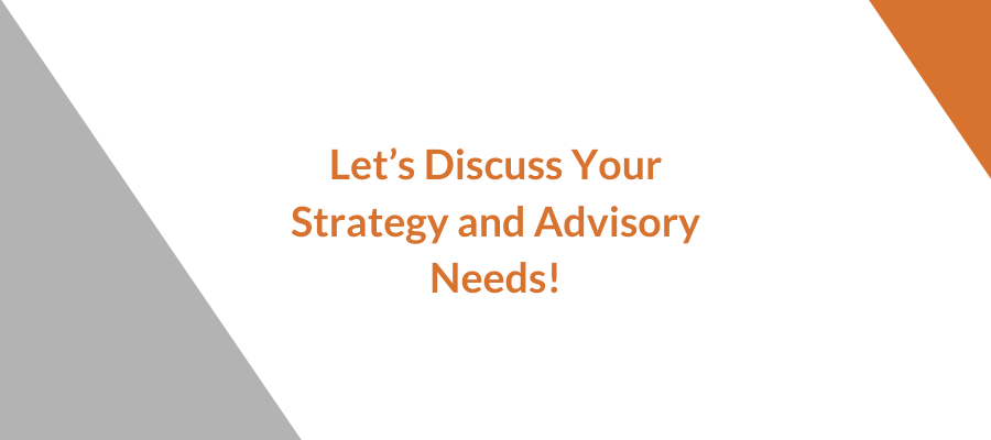 Let's Discuss Your Strategy and Advisory Needs!