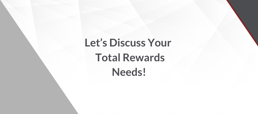 Let's discuss your total rewards needs!