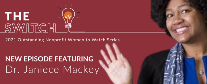 The Switch - 2021 Outstanding Nonprofit Women to Watch Series - New Episode Featuring Dr. Janiece Mackey