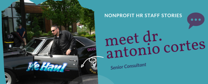 Picture of Antonio with the text: Nonprofit HR Staff Stories - Meet Dr. Antonio Cortes - Senior Consultant