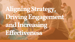 Aligning strategy, driving engagement and increasing effectiveness