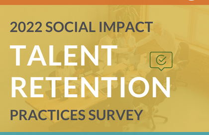 Deadline Now Extended! 2022 Social Impact Talent Retention Practices Survey