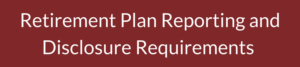 Retirement Plan Reporting and Disclosure Requirements